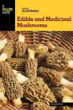 Basic Illustrated Edible and Medicinal Mushrooms de Jim Meuninck