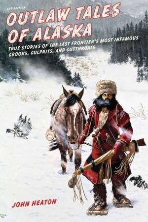 Outlaw Tales of Alaska de John W. Heaton