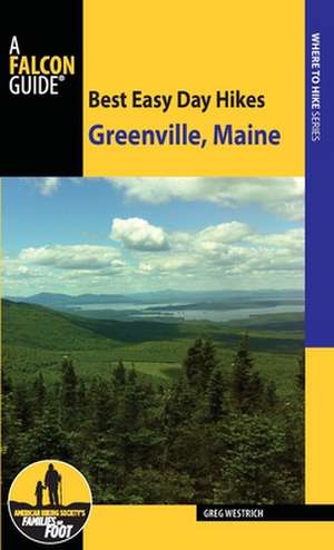 Best Easy Day Hikes Greenville, Maine de Greg Westrich