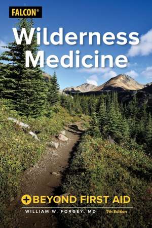 WILDERNESS MEDICINE BEYOND FIRPB de William W.MD Forgey