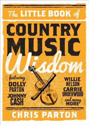 The Little Book of Country Music Wisdom de Christopher Parton