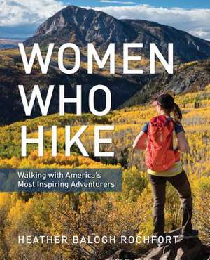 WOMEN WHO HIKE BACKPACKING WITPB de Heather Balogh Rochfort