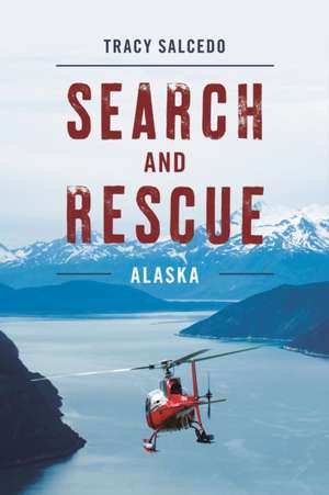 SEARCH AND RESCUE ALASKA de Tracy Salcedo