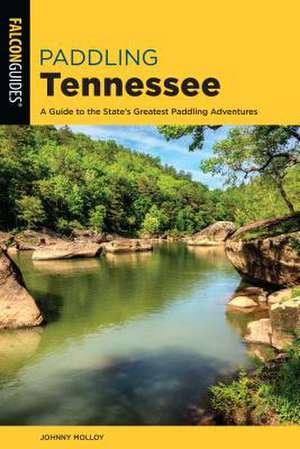 PADDLING TENNESSEE 2ED de Johnny Molloy