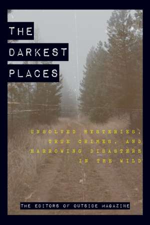 DARKEST PLACESUNSOLVED MYSTERCB de The Editors of Outside Magazine