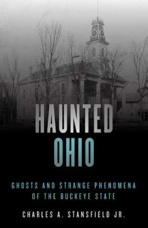 Haunted Ohio de Charles A. Stansfield