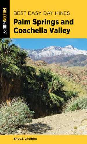 Best Easy Day Hikes Palm Springs and Coachella Valley de Bruce Grubbs