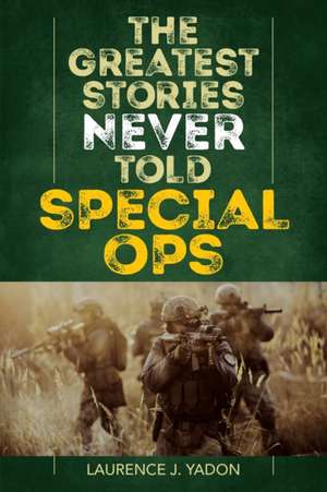 GREATEST SPECIAL OPS STORIES EPB de Laurence J. Yadon