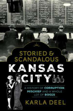 Storied & Scandalous Kansas City de Karla Deel