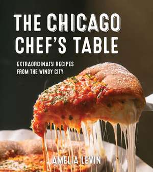 The Chicago Chef's Table de Amelia Levin