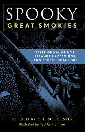 Spooky Great Smokies: Tales of Hauntings, Strange Happenings, and Other Local Lore de S. E. Schlosser