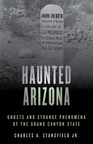 Haunted Arizona de Charles A. Stansfield