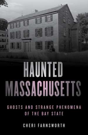 Haunted Massachusetts de Cheri Farnsworth