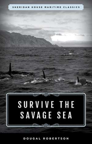 SURVIVE THE SAVAGE SEA de Dougal Robertson