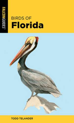 BIRDS OF FLORIDA 2ED de Todd Telander