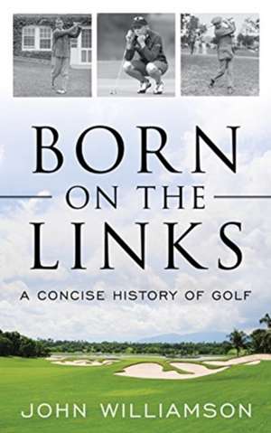 BORN ON THE LINKS A CONCISE HPB de JohnSuperintendent and Dean of K-12 Programming Williamson