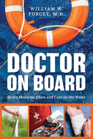 Doctor on Board: Ship's Medicine Chest and Care on the Water de William Forgey