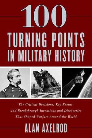 100 Turning Points in Military History de Alan Axelrod