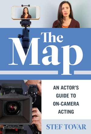 The Map: An Actor's Guide to On-Camera Acting de Stef Tovar