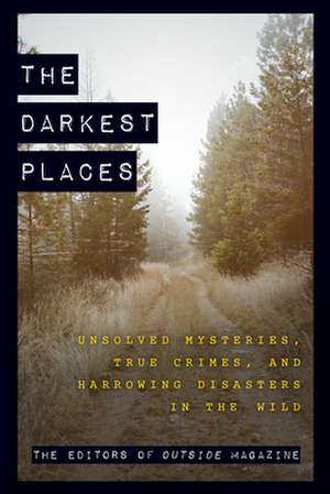 DARKEST PLACES UNSOLVED MYSTERIES TRP de The Editors of Outside Magazine