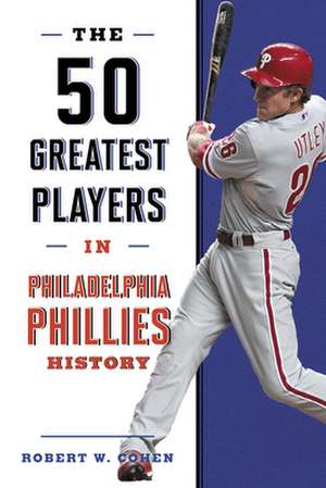 50 GREATEST PLAYERS PHILADELPHIA PHILLH de Robert W Cohen