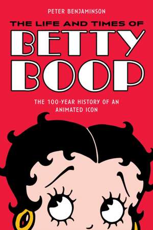 The Life and Times of Betty Boop de Peter Benjaminson