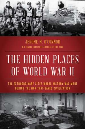 Hidden Places of World War II de Jerome M. O'Connor