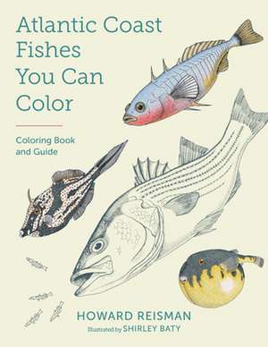 Atlantic Coast Fishes You Can Color!: Coloring Book and Guide de Howard Reisman