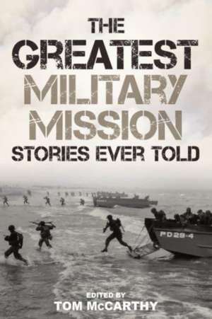 The Greatest Military Mission Stories Ever Told de Tom McCarthy