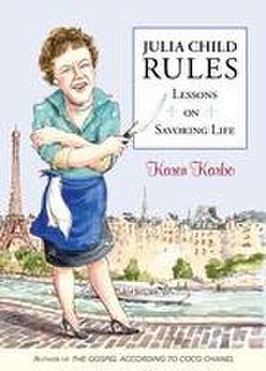 Julia Child Rules de Karen Karbo