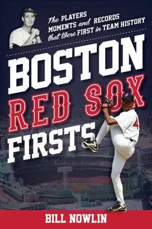 Boston Red Sox Firsts de Bill Nowlin