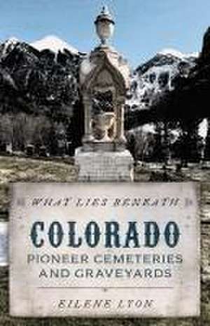 What Lies Beneath Colorado de Eilene Lyon