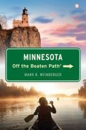 Minnesota Off the Beaten Path® de Mark R. Weinberger