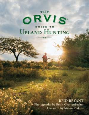 The Orvis Guide to Upland Hunting de Reid Bryant