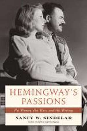 Hemingway's Passions de Nancy W Sindelar