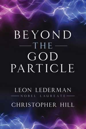 Beyond the God Particle de Leon M. Lederman