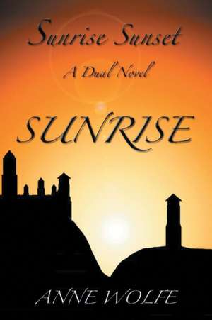 Sunrise, Sunset de Anne Wolfe