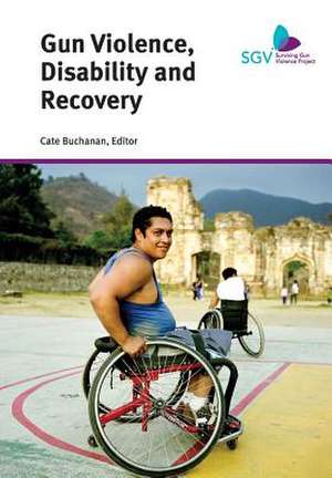 Gun Violence, Disability and Recovery de Cate Buchanan