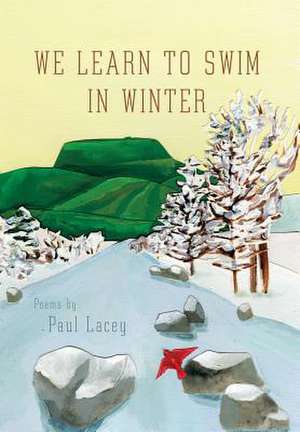 We Learn to Swim in Winter de Paul Lacey