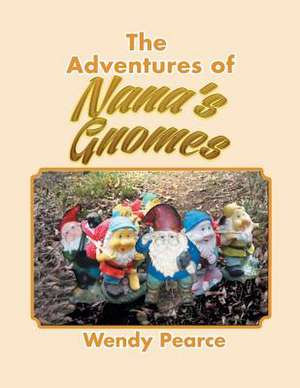 The Adventures of Nana's Gnomes de Wendy Pearce