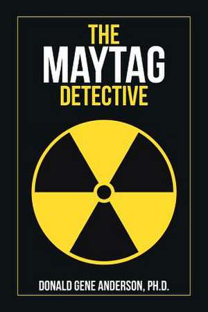 The Maytag Detective de Donald Gene Anderson Ph. D.