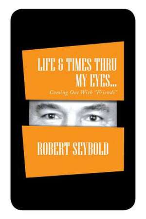 Life & Times Thru My Eyes... de Robert Seybold