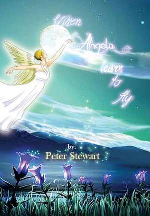 When Angels Learn to Fly de Peter Stewart