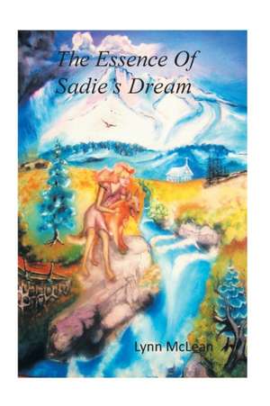 The Essence of Sadie's Dream de Lynn McLean