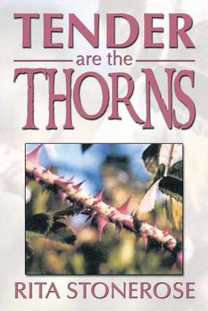 Tender Are the Thorns de Rita Stonerose