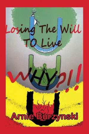 Losing the Will to Live, Why? de Arnie Burzynski