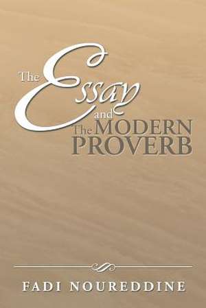 The Essay and the Modern Proverb de Fadi Noureddine