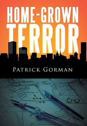 Home-Grown Terror de Patrick Gorman