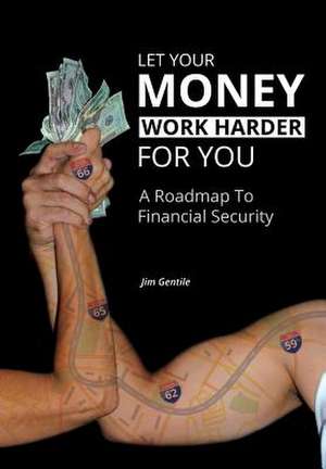 Let Your Money Work Harder for You de Jim Gentile