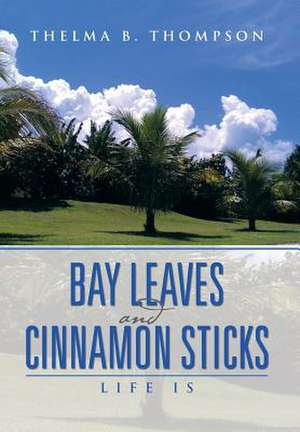 Bay Leaves and Cinnamon Sticks de Thelma B. Thompson